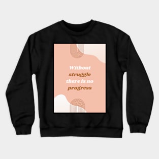 Without struggle there is no progress Crewneck Sweatshirt